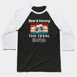 Beer and Fencing the ideal lifestyle Baseball T-Shirt